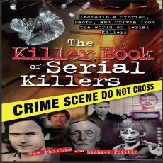 The Killer Book of Serial Killers_ Incredible Stories, Facts and Trivia from the World of Serial Killers
