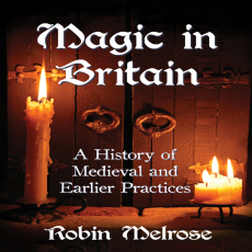Robin Melrose - Magic in Britain. A History of Medieval and Earlier Practices (Retail) Robin Melrose - Magic in Britain. A History of Medieval and Earlier Practices (Retail)