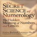The Secret Science of Numerology_ The Hidden Meaning of Numbers and Letters